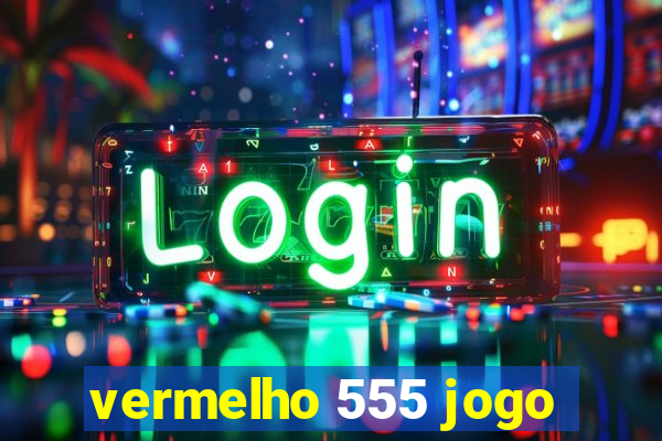 vermelho 555 jogo